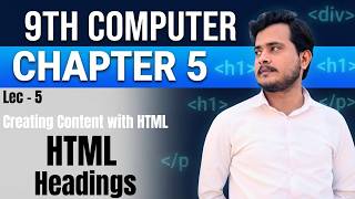 HTML Headings | Creating Content with HTML | 9th Computer - Chapter 5 - Lec 5