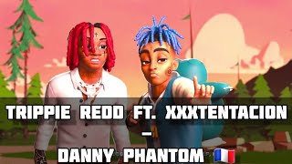 Trippie Redd ft. XXXTENTACION - Danny Phantom [TRADUCTION FRANÇAISE]