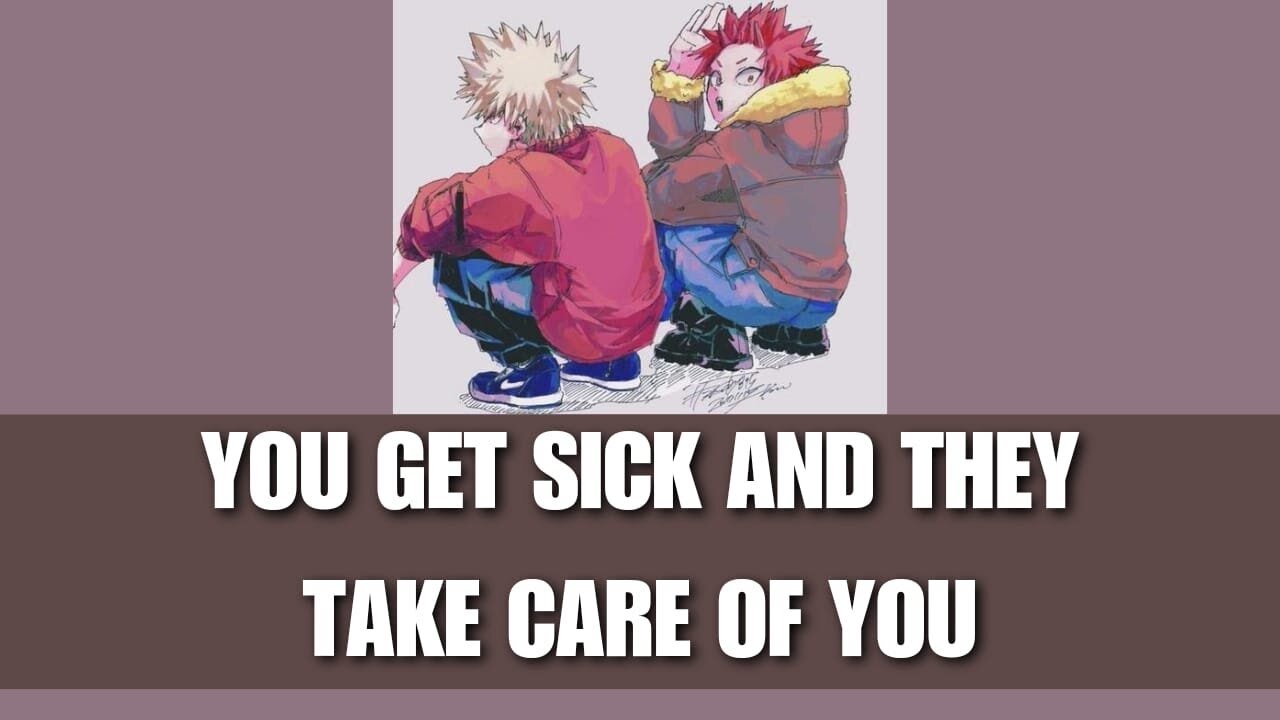 You get sick and they take care of you - Kiribaku x listener