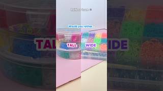 Would You Rather Have Tall Or Wide rainbowloom