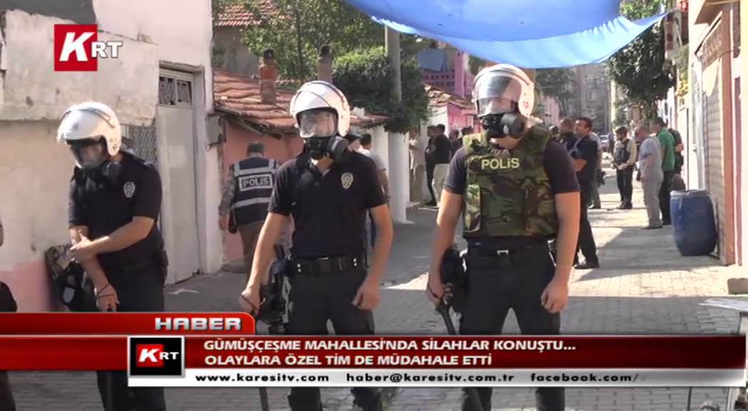 Gümüşçeşme Mahallesi'nda Silahlar Konuştu  Olaylara Özel Tim de müdahale Etti