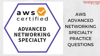 AWS Certified Advanced Networking Specialty | www.testpreptraining.ai