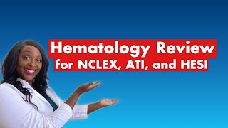 Hematology Review for NCLEX, ATI and HESI