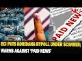 ECI PUTS KORIDANG BYPOLL UNDER SCANNER WARNS AGAINST PAID NEWS