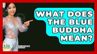 What Does The Blue Buddha Mean - Spiritual Universe Unlocked