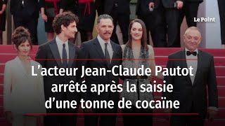 L’acteur Jean-Claude Pautot arrêté après la saisie d’une tonne de cocaïne