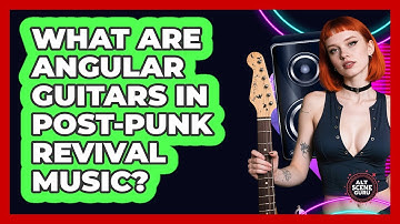 What Are Angular Guitars In Post-punk Revival Music? - Alt Scene Guru
