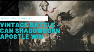 Vintage Battle - Can Shadowborn Apostle Win