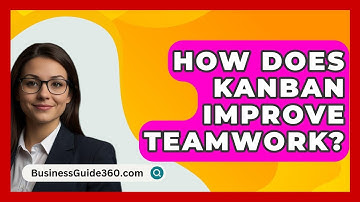 How Does Kanban Improve Teamwork? - BusinessGuide360.com