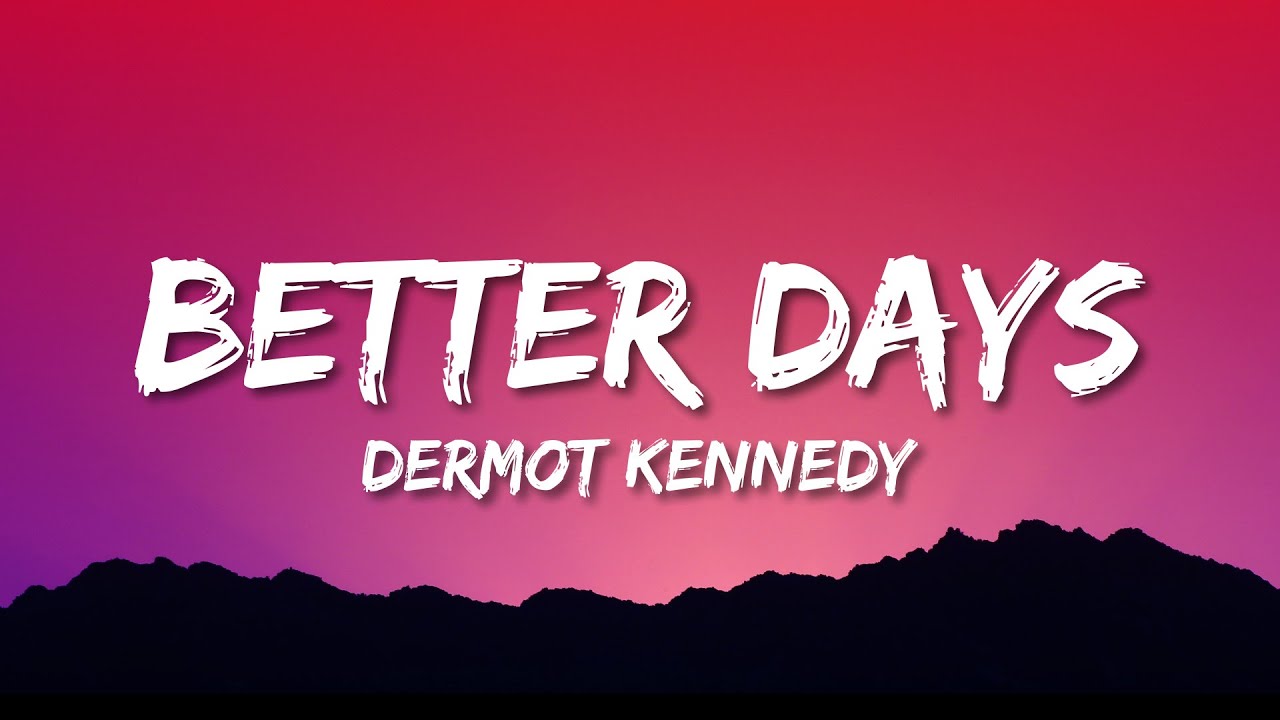 Dermot Kennedy - Better Days (Lyrics)