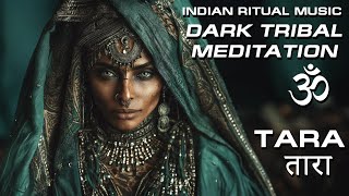 TARA 🌌 Deep Tribal Indian Meditation Music for Shamanic Healing & Shadow Work | Tantra Yoga Vibe