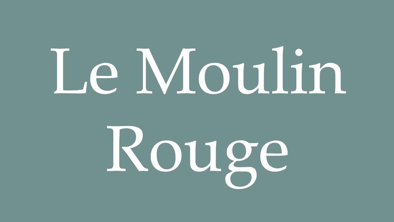How to Pronounce ''Le Moulin Rouge'' (The Red Mill) Correctly in