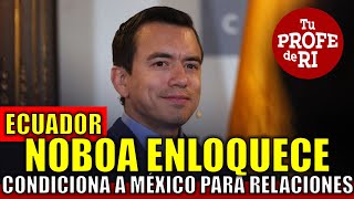 #ECUADOR: #NOBOA ENLOQUECE. CONDICIONA A #MÉXICO PARA NORMALIZAR RELACIONES. ¿EN SERIO?