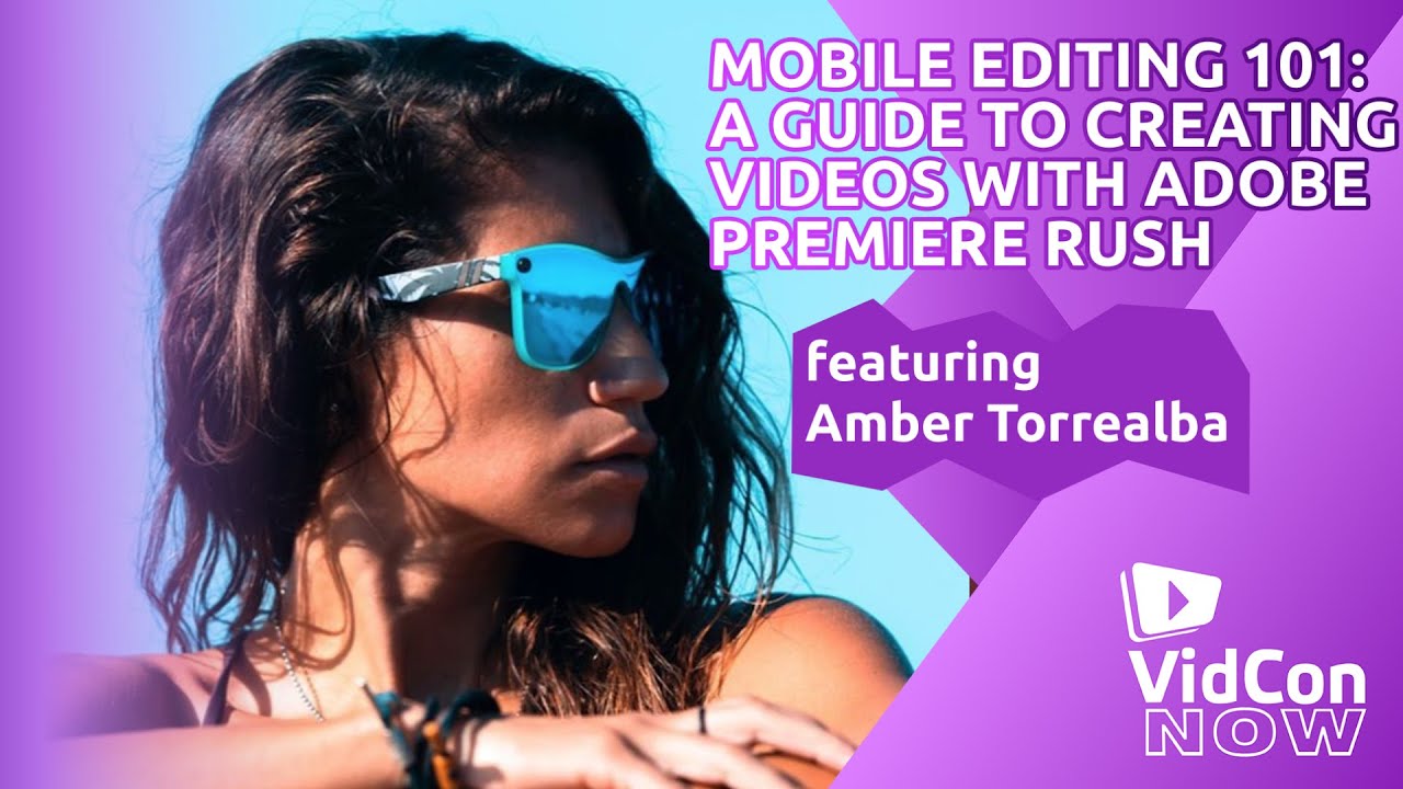 Mobile Editing 101: Adobe Premiere Rush with Amber Torrealba