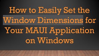 How to Easily Set the Window Dimensions for Your MAUI Application on Windows screenshot 2