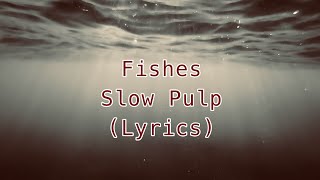 Fishes - Slow Pulp (Lyrics)