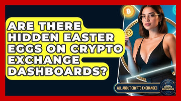 Are There Hidden Easter Eggs On Crypto Exchange Dashboards? - All About Crypto Exchanges