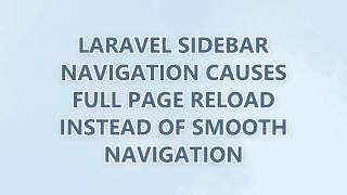Laravel sidebar navigation causes full page reload instead of smooth navigation (2 SOLUTIONS!!) Laravel sidebar navigation causes full page reload instead of smooth navigation (2 SOLUTIONS!!)