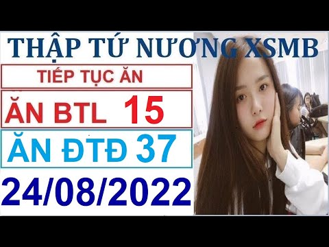 Video SOI CẦU XSMB 24/8/2022 | THẬP TỨ NƯƠNG XSMB | SOI CẦU... - youtube