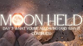 30-Day Moon Cycle Ritual and Guided Meditation- Day 7: What You’re Allowing (And Why It Continues)