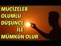 MUCİZELER OLUMLU DÜŞÜNCEYLE Mümkün Olur