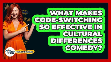 What Makes Code-switching So Effective In Cultural Differences Comedy? - The Comedy Reel