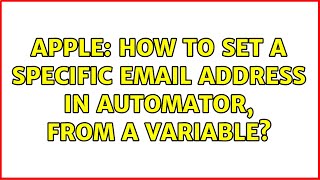Apple: How to set a specific email address in Automator, from a variable