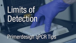 Primerdesign qPCR Tips | Limits of Detection