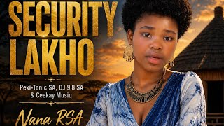 Security Lakho (Pexi-Tonic SA,  Dj 9.8 SA & Ceekay Musiq ft. Nana Rsa)