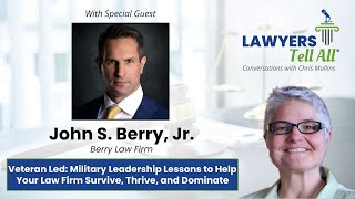 John S. Berry, Jr - Veteran Led Military Leadership Lessons Help Your Firm Survive Thrive & Dominate