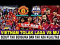 🔴SEBUT LAGA TAK BERGUNA !! Vietnam TolaK Laga Asean All Star Vs Manchester United