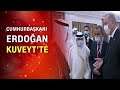 Cumhurbaşkanı Erdoğan Kuveyt'te