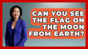 Can You See The Flag On The Moon From Earth? - Physics Frontier