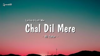 Ali Zafar - Chal Dil Mere || Lofi Mix (Lyrics)