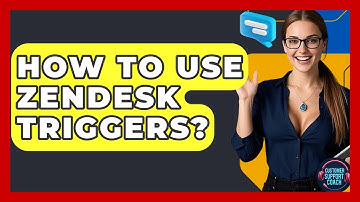 How To Use Zendesk Triggers? - Customer Support Coach