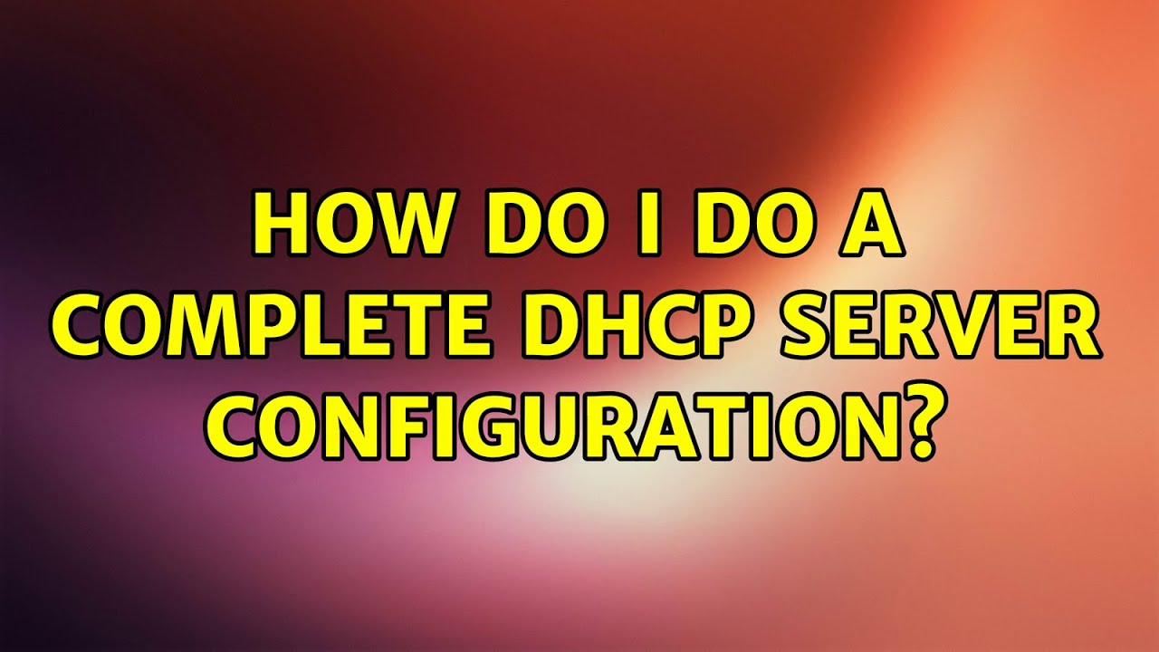 Ubuntu How Do I Do A Complete DHCP Server Configuration YouTube