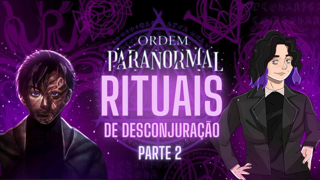 RITUAIS de Desconjuração Part.2 [Final] ORDEM PARANORMAL