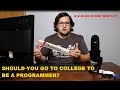SHOULD I GO TO COLLEGE TO BE A PROGRAMMER