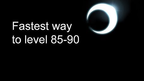 The fastest way to level 85-90