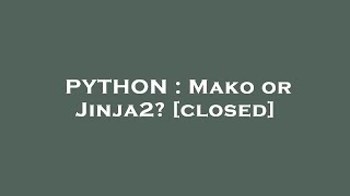 PYTHON : Mako or Jinja2