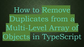 How to Remove Duplicates from a Multi-Level Array of Objects in TypeScript