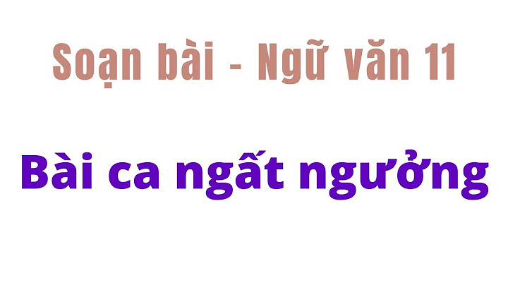 Soạn văn bài ca ngất ngưởng ngắn nhất năm 2024