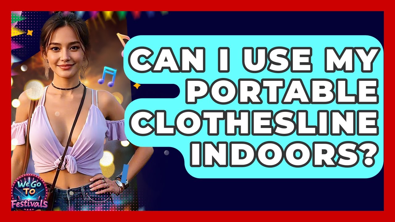 Can I Use My Portable Clothesline Indoors? - We Go To Festivals
