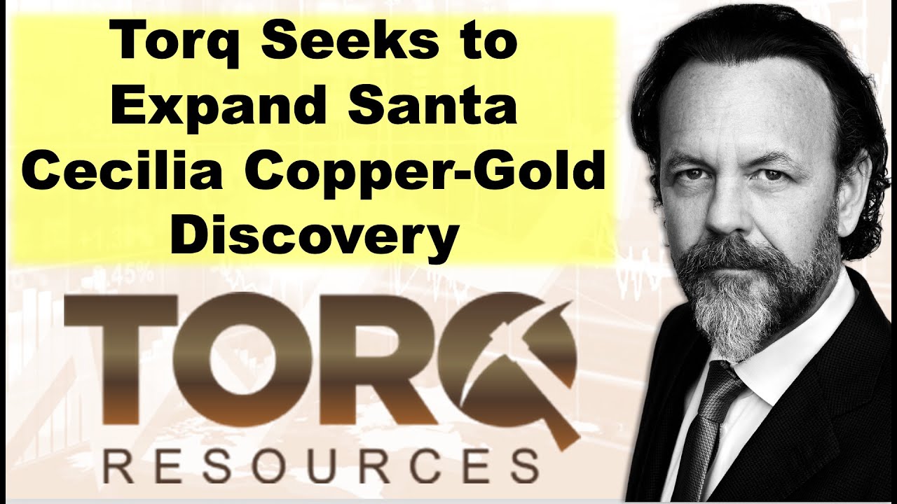 Torq Resources Seeks to Expand Santa Cecilia Copper-Gold Discovery ...