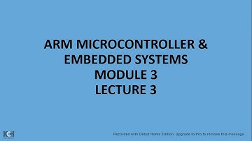 ARM MICROCONTROLLER & EMBEDDED SYSTEMS MODULE 3 LECTURE 3