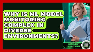 Why Is ML Model Monitoring Complex In Diverse Environments? - AI and Machine Learning Explained