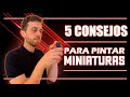 Los MEJORES 5 CONSEJOS para PINTAR TUS MINIATURAS 👨‍🎨 | PARA PRINCIPIANTES 🤹‍♂️