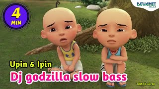 Dj godzilla slow bass yudha remix ( upin ipin )