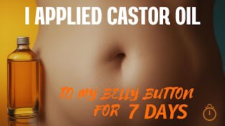 I Applied Castor Oil to My Belly Button for 7 Days – Here’s What Happened