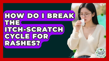 How Do I Break The Itch-scratch Cycle For Rashes? - Allergy Relief Guide